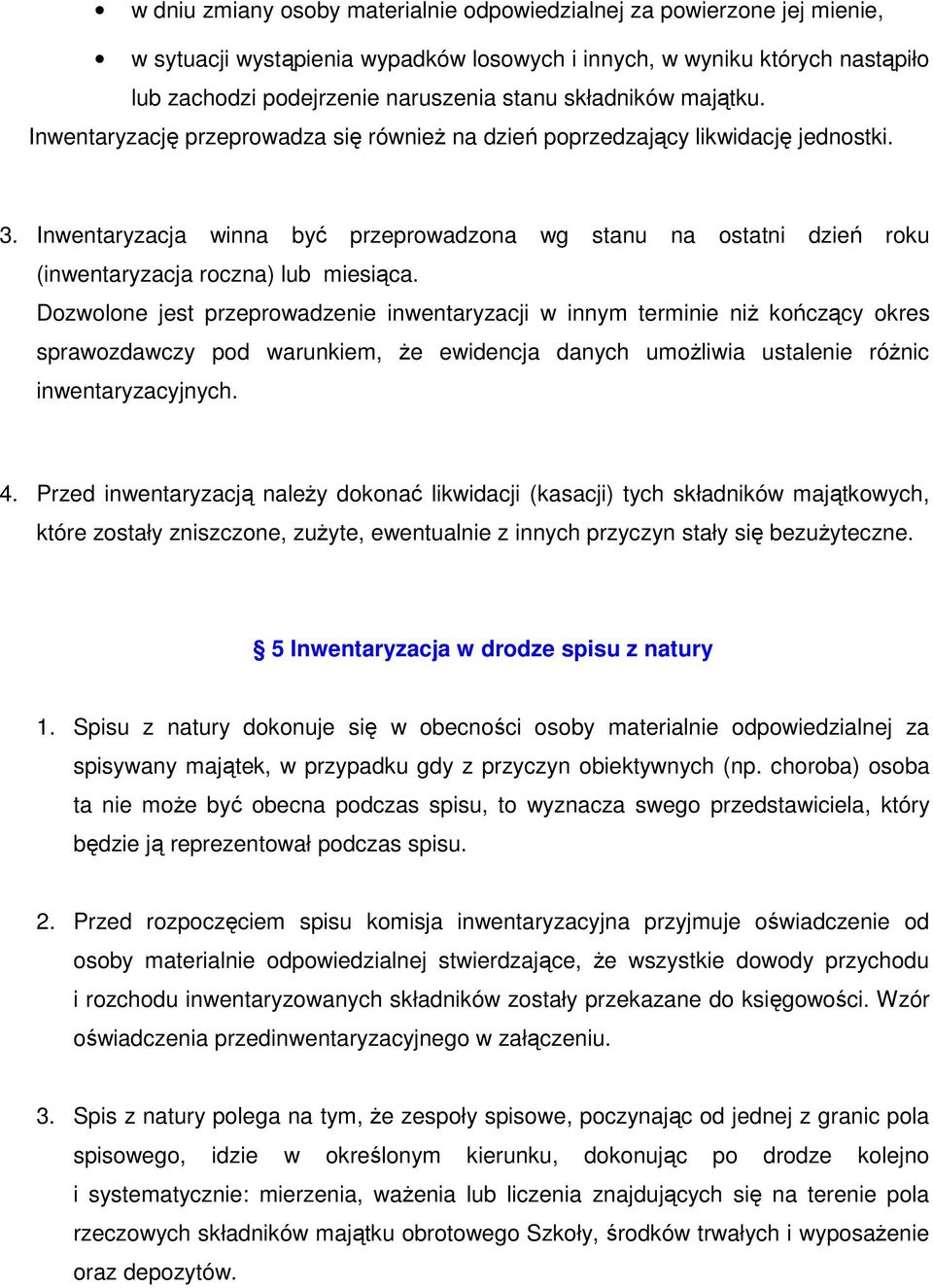 Inwentaryzacja winna być przeprowadzona wg stanu na ostatni dzień roku (inwentaryzacja roczna) lub miesiąca.