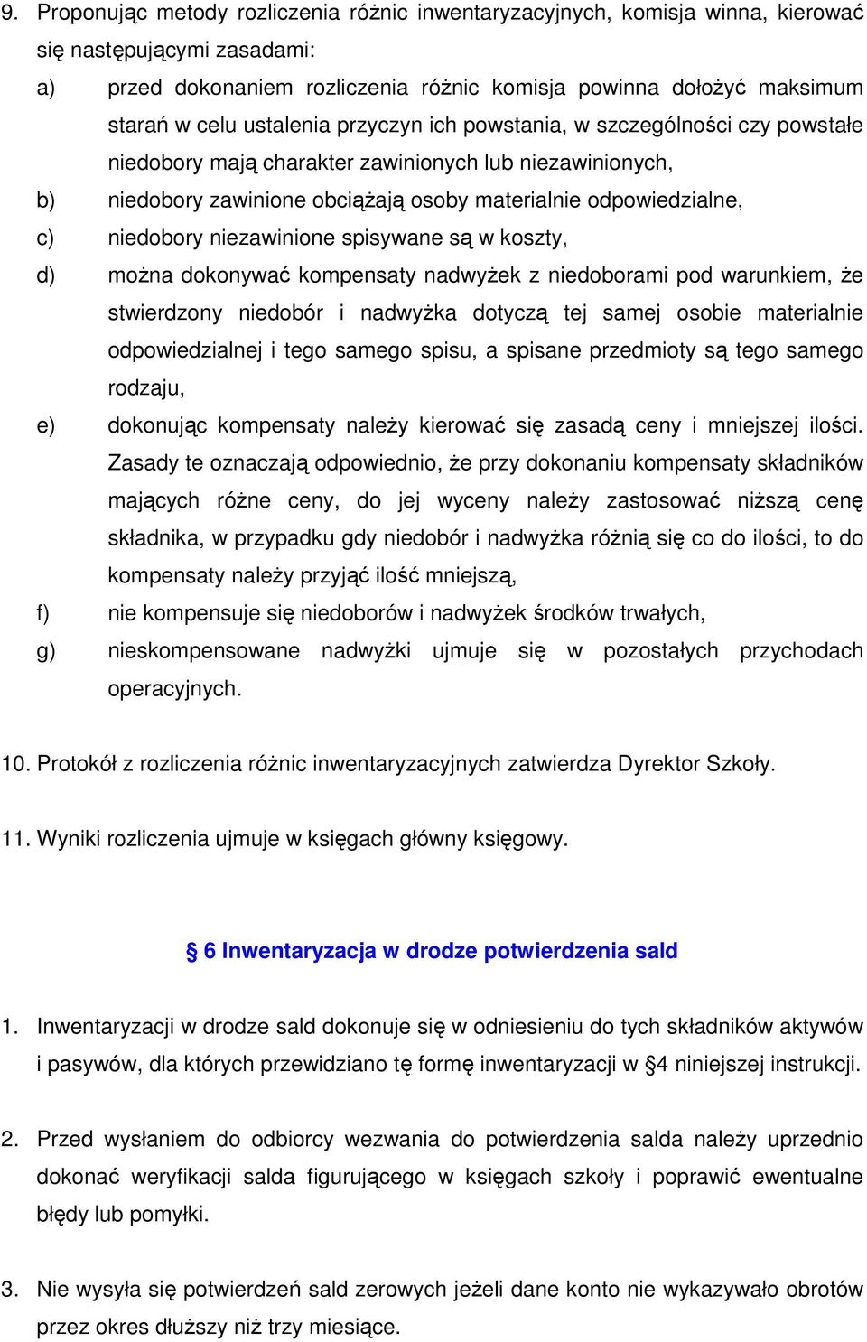 niezawinione spisywane są w koszty, d) można dokonywać kompensaty nadwyżek z niedoborami pod warunkiem, że stwierdzony niedobór i nadwyżka dotyczą tej samej osobie materialnie odpowiedzialnej i tego