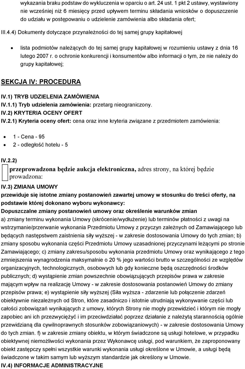 4) Dokumenty dotyczące przynależności do tej samej grupy kapitałowej lista podmiotów należących do tej samej grupy kapitałowej w rozumieniu ustawy z dnia 16 lutego 2007 r.