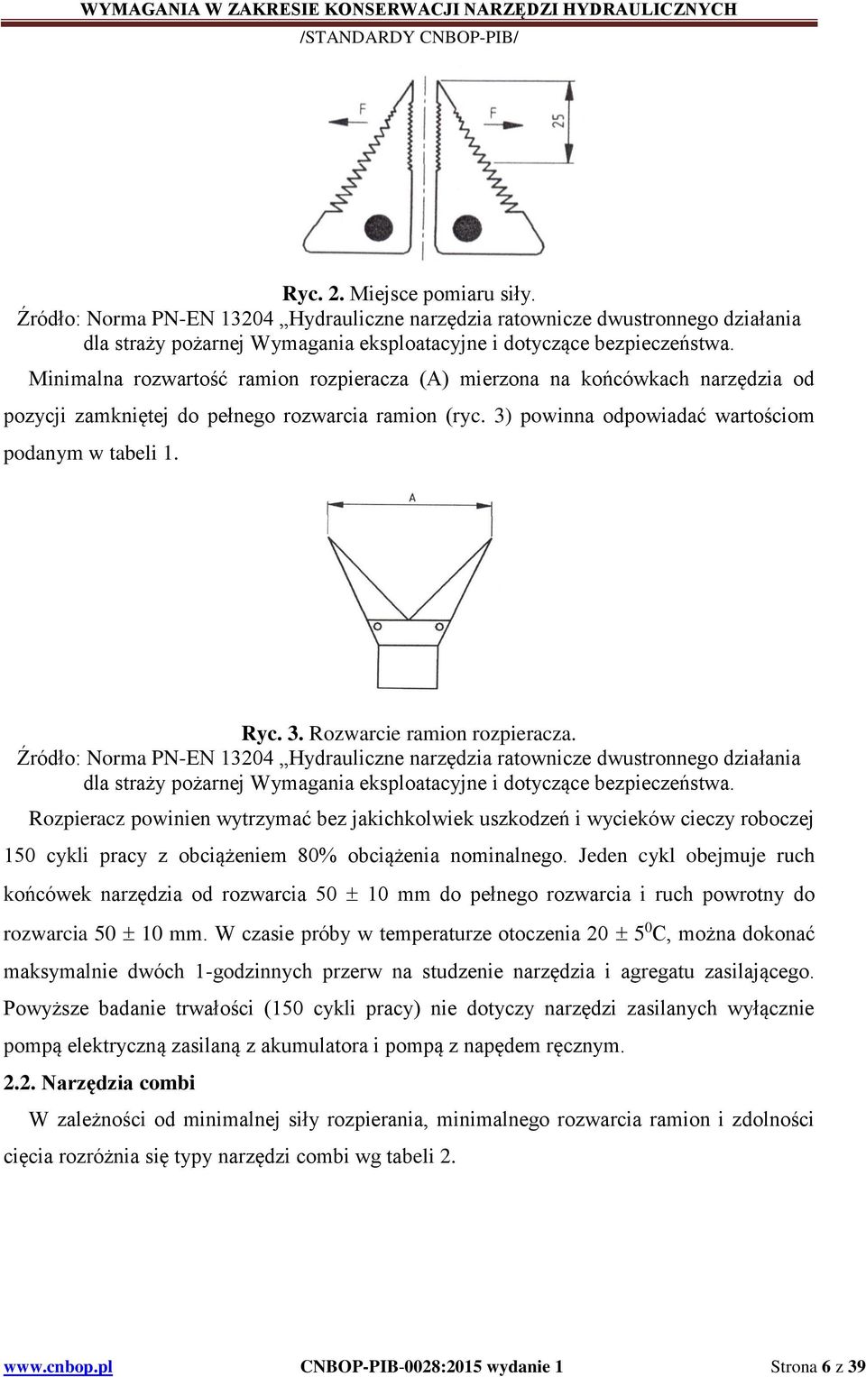 Źródło: Norma PN-EN 13204 Hydrauliczne narzędzia ratownicze dwustronnego działania dla straży pożarnej Wymagania eksploatacyjne i dotyczące bezpieczeństwa.