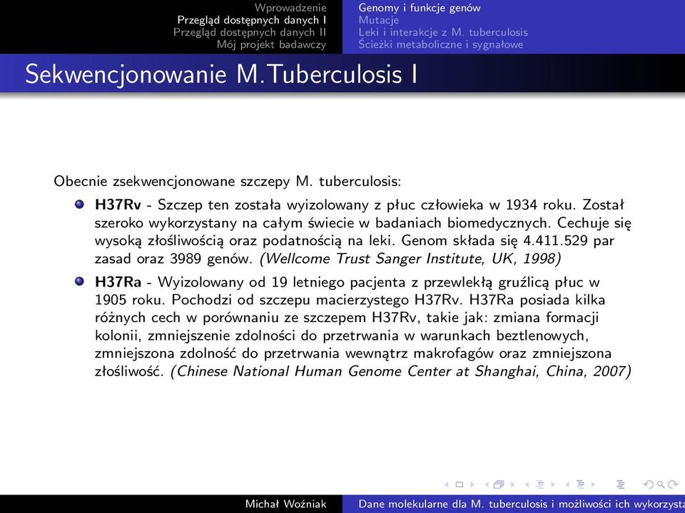 Cechuje się wysoką złośliwością oraz podatnością na leki. Genom składa się 4.411.529 par zasad oraz 3989 genów.