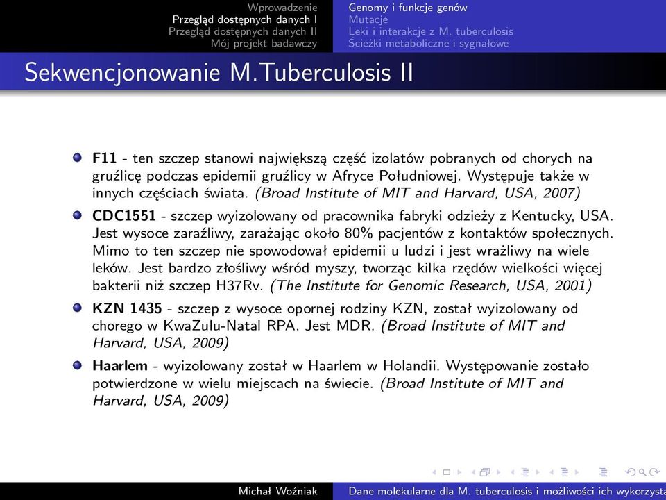 Występuje także w innych częściach świata. (Broad Institute of MIT and Harvard, USA, 2007) CDC1551 - szczep wyizolowany od pracownika fabryki odzieży z Kentucky, USA.