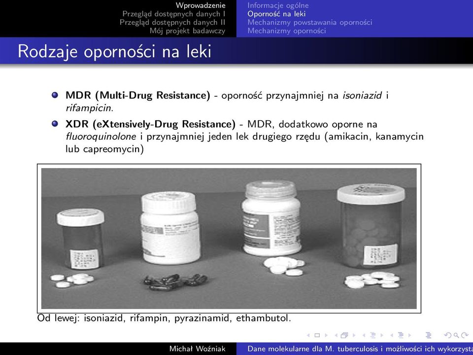 XDR (extensively-drug Resistance) - MDR, dodatkowo oporne na fluoroquinolone i przynajmniej jeden
