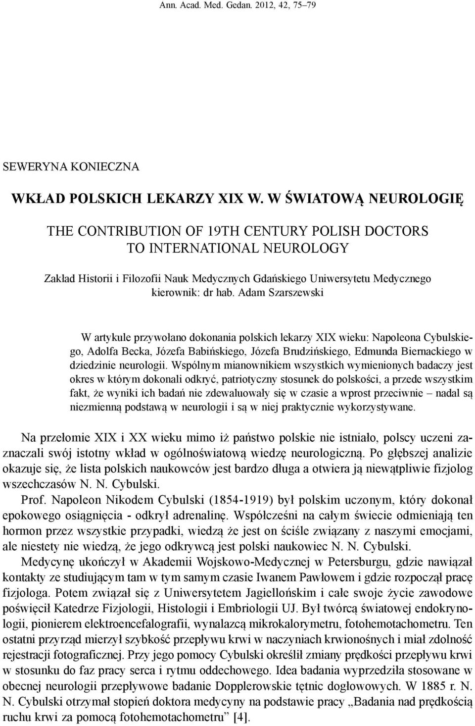 Adam Szarszewski W artykule przywołano dokonania polskich lekarzy XIX wieku: Napoleona Cybulskiego, Adolfa Becka, Józefa Babińskiego, Józefa Brudzińskiego, Edmunda Biernackiego w dziedzinie