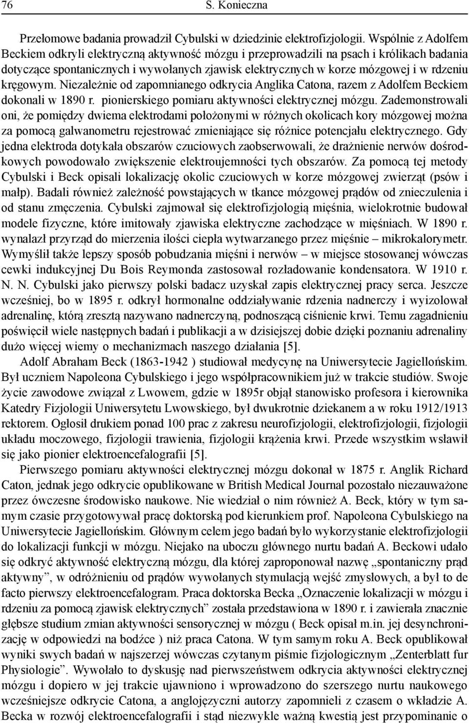 kręgowym. Niezależnie od zapomnianego odkrycia Anglika Catona, razem z Adolfem Beckiem dokonali w 1890 r. pionierskiego pomiaru aktywności elektrycznej mózgu.
