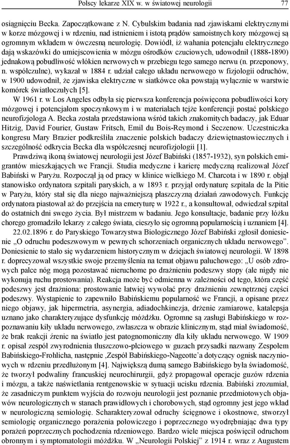 Dowiódł, iż wahania potencjału elektrycznego dają wskazówki do umiejscowienia w mózgu ośrodków czuciowych, udowodnił (1888-1890) jednakową pobudliwość włókien nerwowych w przebiegu tego samego nerwu