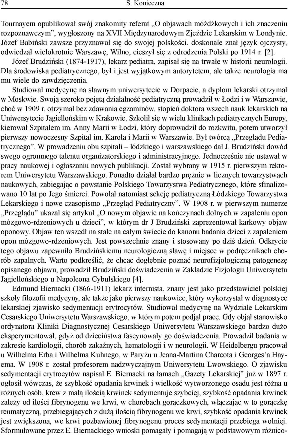 Józef Brudziński (1874-1917), lekarz pediatra, zapisał się na trwałe w historii neurologii.