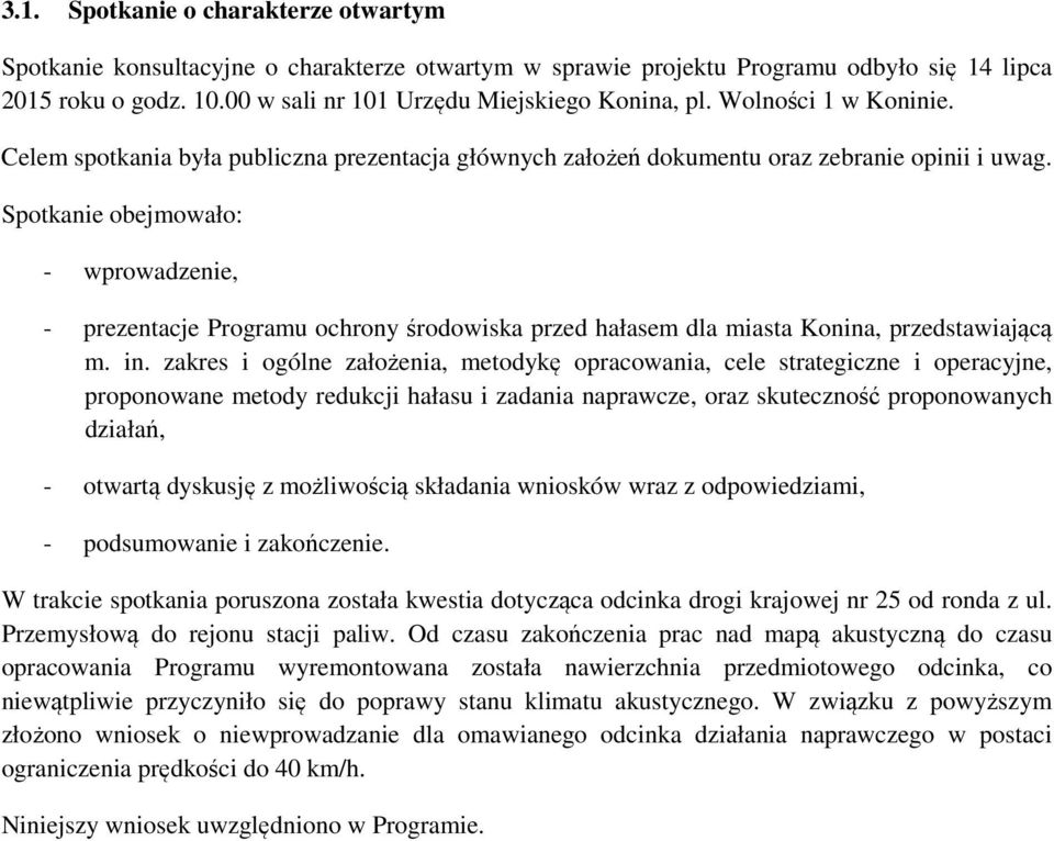 Spotkanie obejmowało: - wprowadzenie, - prezentacje Programu ochrony środowiska przed hałasem dla miasta Konina, przedstawiającą m. in.