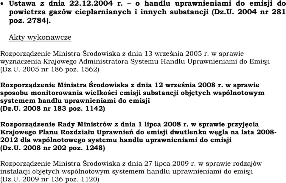 1562) Rozporządzenie Ministra Środowiska z dnia 12 września 2008 r. w sprawie sposobu monitorowania wielkości emisji substancji objętych wspólnotowym systemem handlu uprawnieniami do emisji (Dz.U.