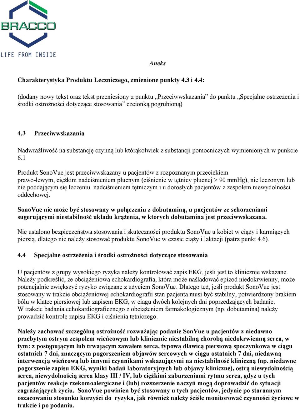 3 Przeciwwskazania Nadwrażliwość na substancję czynną lub którąkolwiek z substancji pomocniczych wymienionych w punkcie 6.