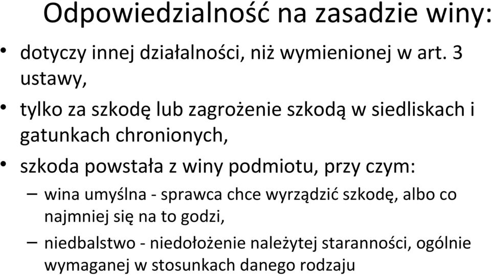 powstała z winy podmiotu, przy czym: wina umyślna - sprawca chce wyrządzić szkodę, albo co