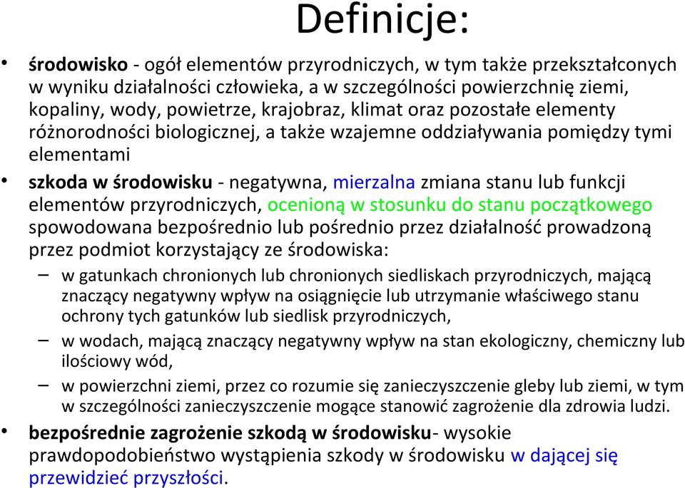 przyrodniczych, ocenioną w stosunku do stanu początkowego spowodowana bezpośrednio lub pośrednio przez działalność prowadzoną przez podmiot korzystający ze środowiska: w gatunkach chronionych lub