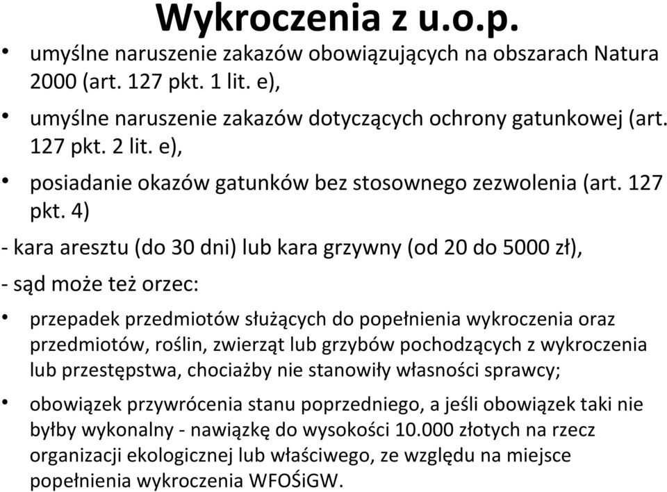 4) - kara aresztu (do 30 dni) lub kara grzywny (od 20 do 5000 zł), - sąd może też orzec: przepadek przedmiotów służących do popełnienia wykroczenia oraz przedmiotów, roślin, zwierząt lub grzybów