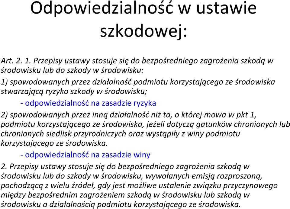 szkody w środowisku; - odpowiedzialność na zasadzie ryzyka 2) spowodowanych przez inną działalność niż ta, o której mowa w pkt 1, podmiotu korzystającego ze środowiska, jeżeli dotyczą gatunków