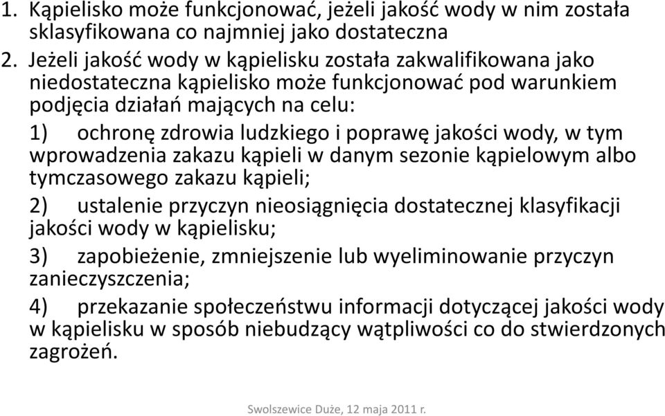 ludzkiego i poprawę jakości wody, w tym wprowadzenia zakazu kąpieli w danym sezonie kąpielowym albo tymczasowego zakazu kąpieli; 2) ustalenie przyczyn nieosiągnięcia dostatecznej