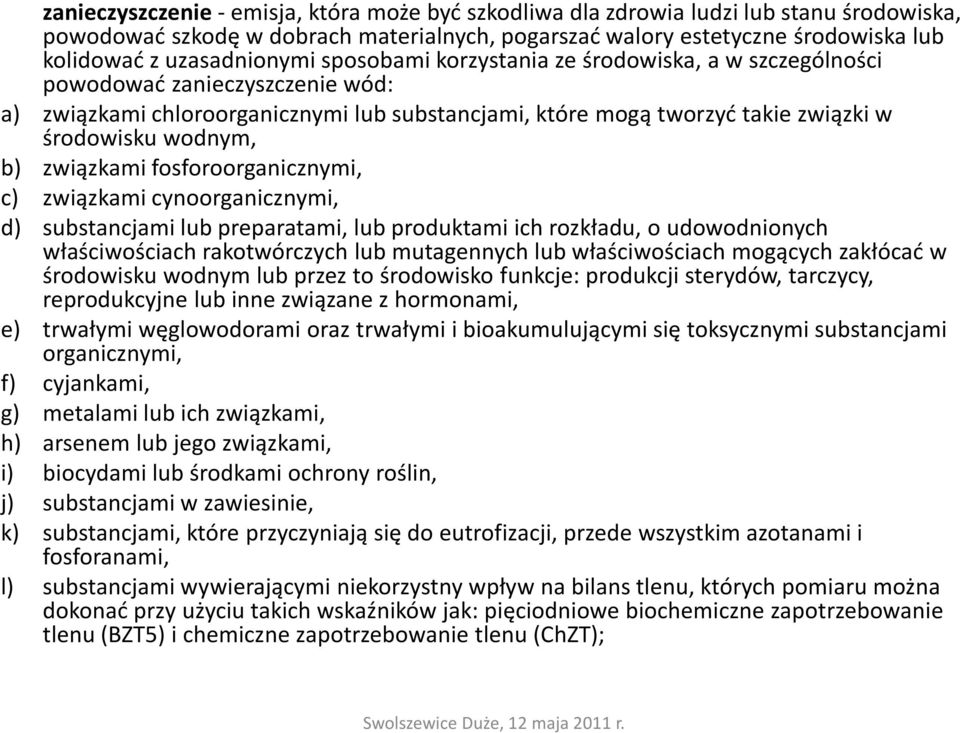 wodnym, b) związkami fosforoorganicznymi, c) związkami cynoorganicznymi, d) substancjami lub preparatami, lub produktami ich rozkładu, o udowodnionych właściwościach rakotwórczych lub mutagennych lub