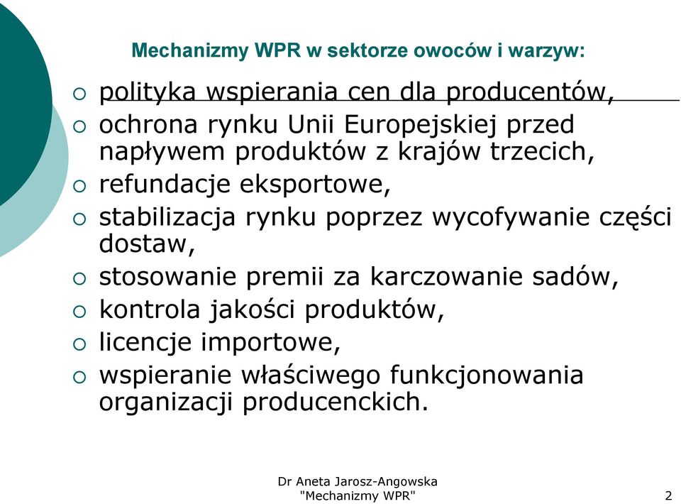 rynku poprzez wycofywanie części dostaw, stosowanie premii za karczowanie sadów, kontrola jakości