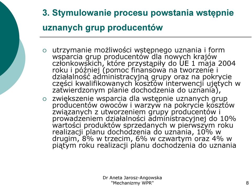 uznania), zwiększenie wsparcia dla wstępnie uznanych grup producentów owoców i warzyw na pokrycie kosztów związanych z utworzeniem grupy producentów i prowadzeniem działalności administracyjnej do