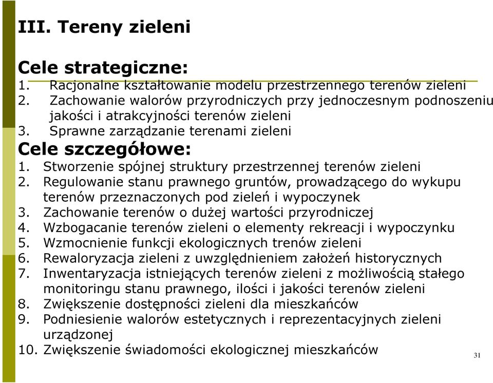 Stworzenie spójnej struktury przestrzennej terenów zieleni 2. Regulowanie stanu prawnego gruntów, prowadzącego do wykupu terenów przeznaczonych pod zieleń i wypoczynek 3.