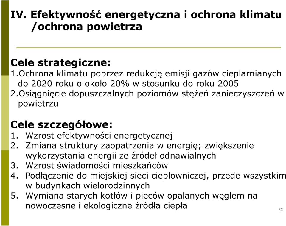 Osiągnięcie dopuszczalnych poziomów stęŝeń zanieczyszczeń w powietrzu Cele szczegółowe: 1. Wzrost efektywności energetycznej 2.