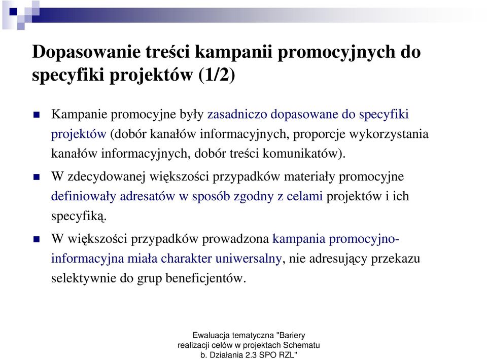 W zdecydowanej większości przypadków materiały promocyjne definiowały adresatów w sposób zgodny z celami projektów i ich specyfiką.