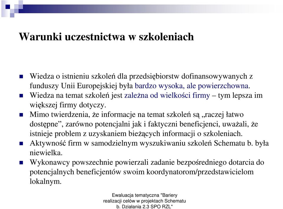 Mimo twierdzenia, Ŝe informacje na temat szkoleń są raczej łatwo dostępne, zarówno potencjalni jak i faktyczni beneficjenci, uwaŝali, Ŝe istnieje problem z uzyskaniem