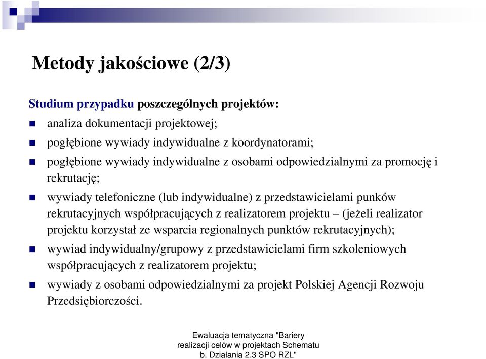 rekrutacyjnych współpracujących z realizatorem projektu (jeŝeli realizator projektu korzystał ze wsparcia regionalnych punktów rekrutacyjnych); wywiad