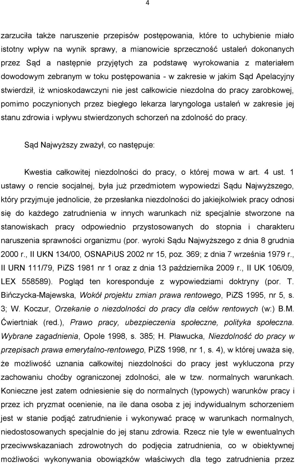 poczynionych przez biegłego lekarza laryngologa ustaleń w zakresie jej stanu zdrowia i wpływu stwierdzonych schorzeń na zdolność do pracy.