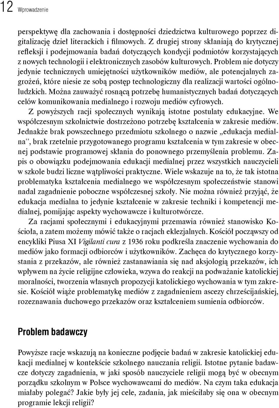 Problem nie dotyczy jedynie technicznych umiejętności użytkowników mediów, ale potencjalnych zagrożeń, które niesie ze sobą postęp technologiczny dla realizacji wartości ogólnoludzkich.