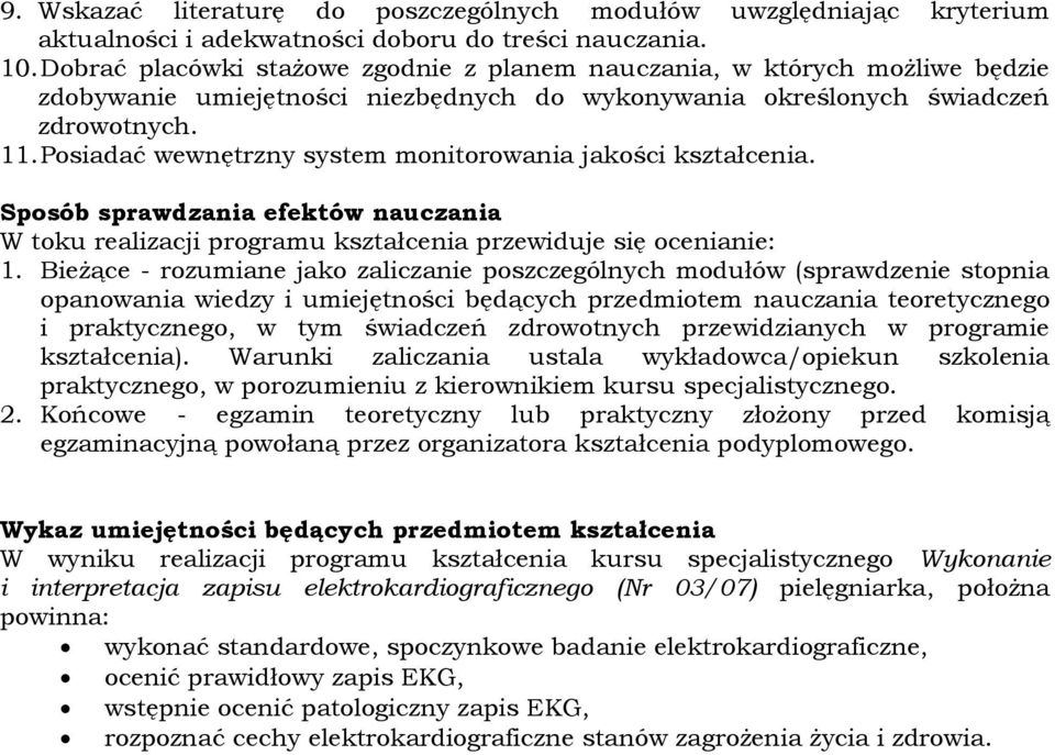 Posiadać wewnętrzny system monitorowania jakości kształcenia. Sposób sprawdzania efektów nauczania W toku realizacji programu kształcenia przewiduje się ocenianie: 1.