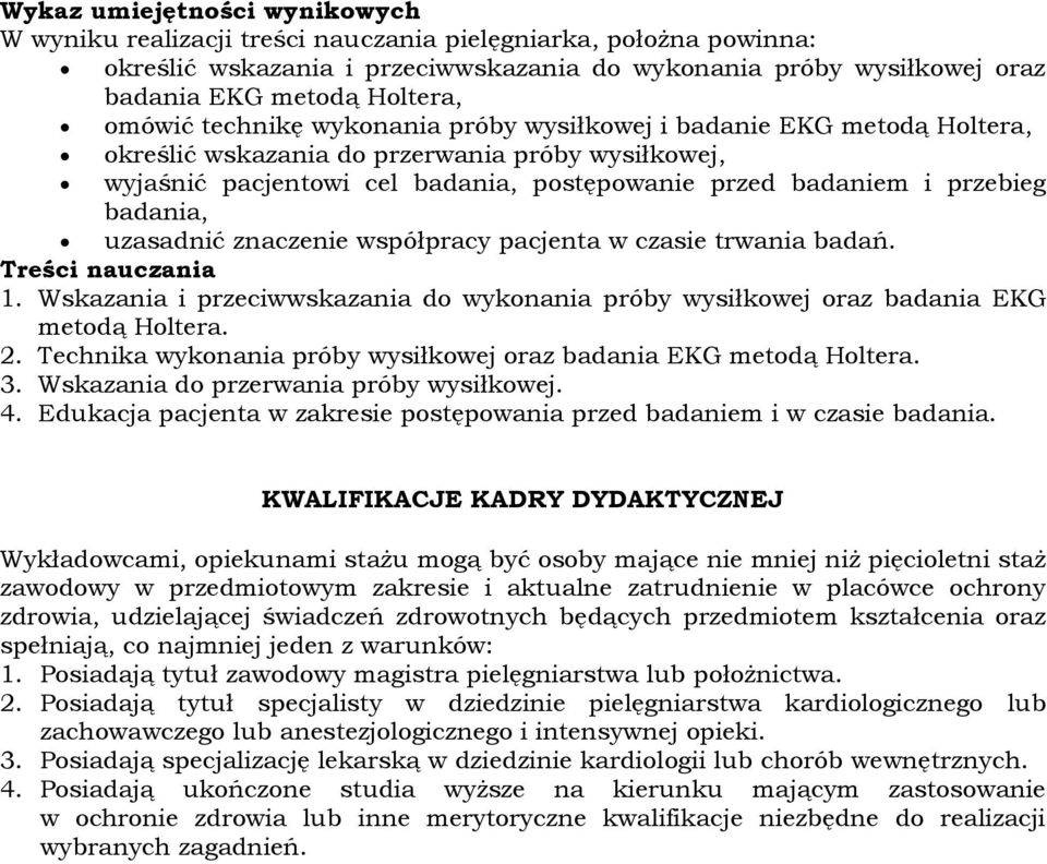 badań. Treści nauczania 1. Wskazania i przeciwwskazania do wykonania próby wysiłkowej oraz badania EKG metodą Holtera. 2. Technika wykonania próby wysiłkowej oraz badania EKG metodą Holtera. 3.