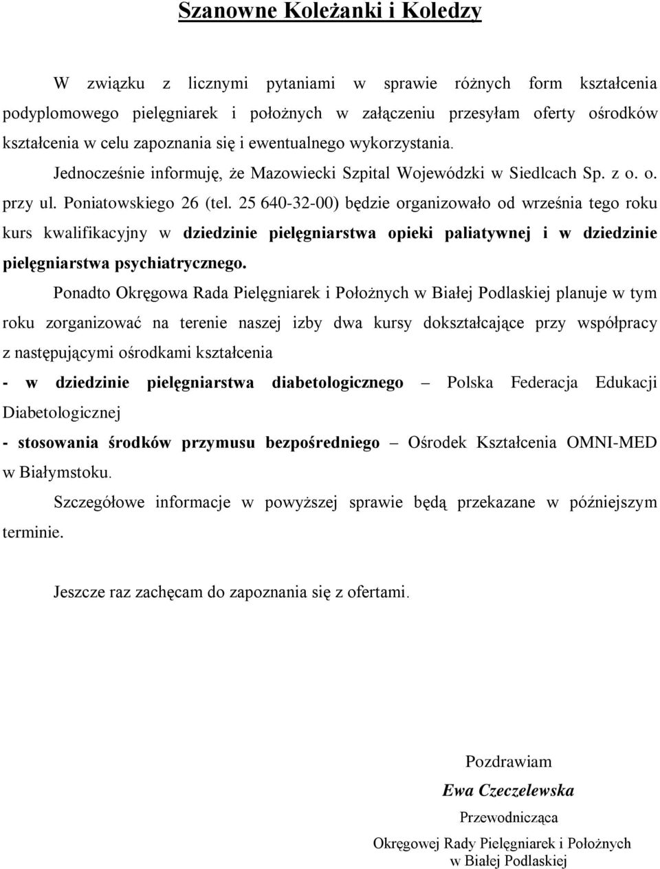 25 640-32-00) będzie organizowało od września tego roku kurs kwalifikacyjny w dziedzinie pielęgniarstwa opieki paliatywnej i w dziedzinie pielęgniarstwa psychiatrycznego.