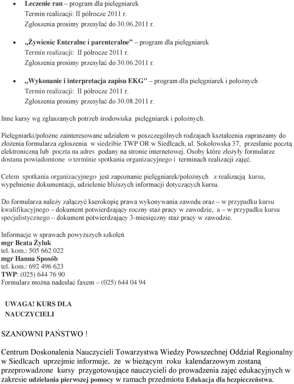 Pielęgniarki/położne zainteresowane udziałem w poszczególnych rodzajach kształcenia zapraszamy do złożenia formularza zgłoszenia w siedzibie TWP OR w Siedlcach, ul.