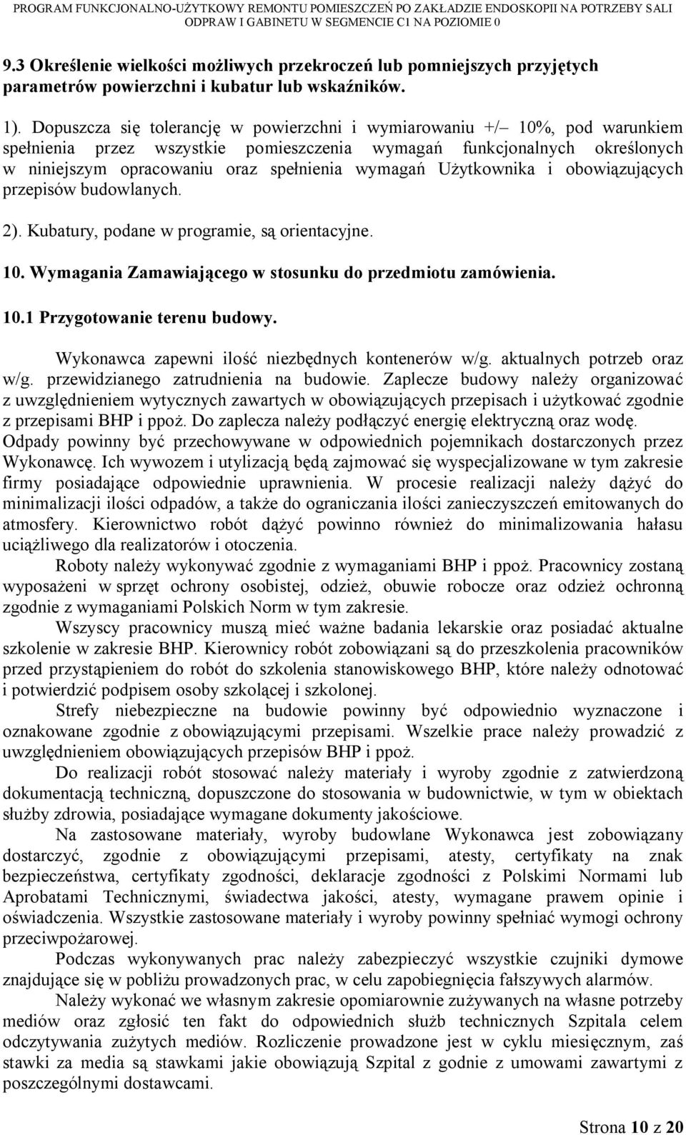 wymagań Użytkownika i obowiązujących przepisów budowlanych. 2). Kubatury, podane w programie, są orientacyjne. 10. Wymagania Zamawiającego w stosunku do przedmiotu zamówienia. 10.1 Przygotowanie terenu budowy.