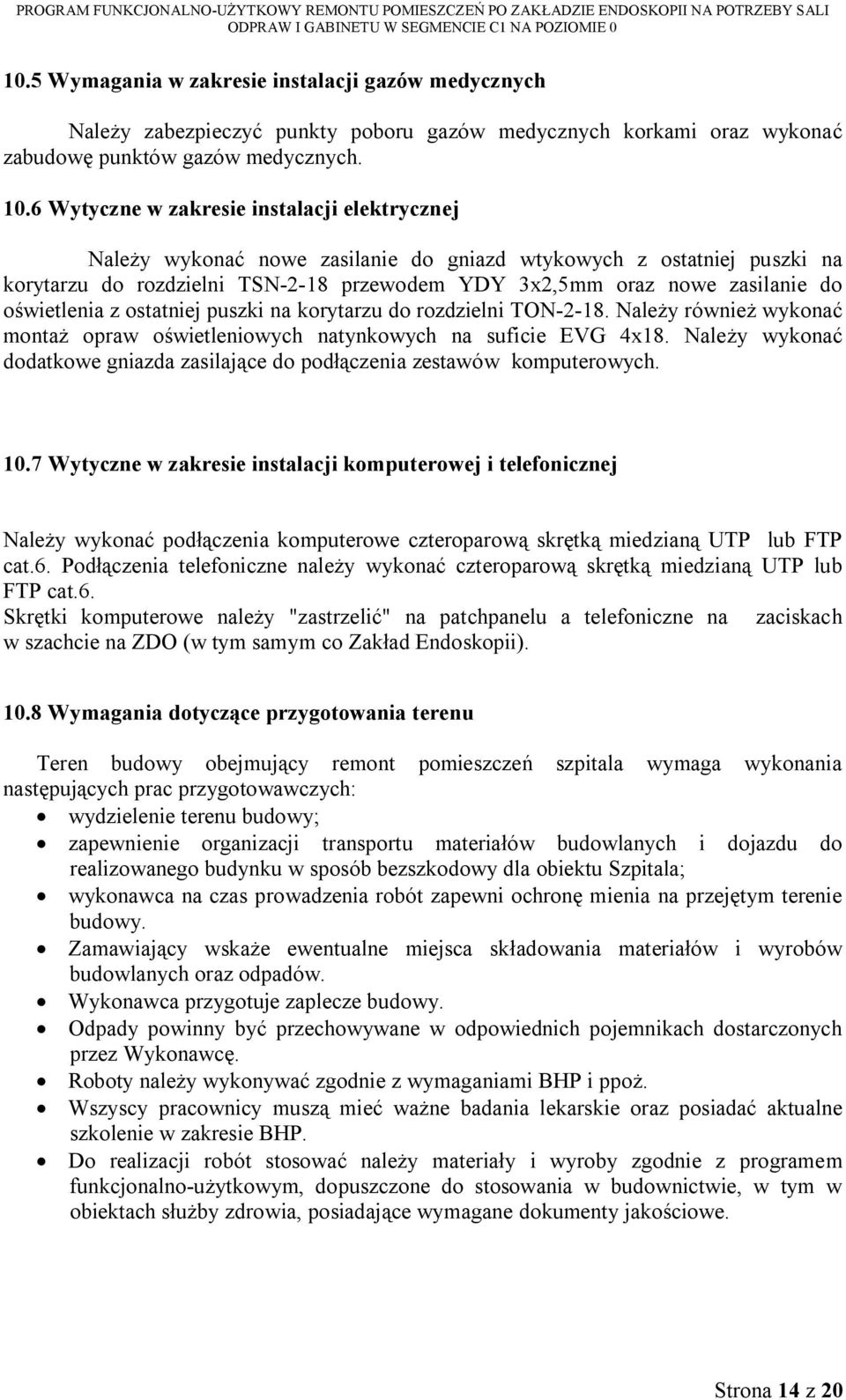 oświetlenia z ostatniej puszki na korytarzu do rozdzielni TON-2-18. Należy również wykonać montaż opraw oświetleniowych natynkowych na suficie EVG 4x18.