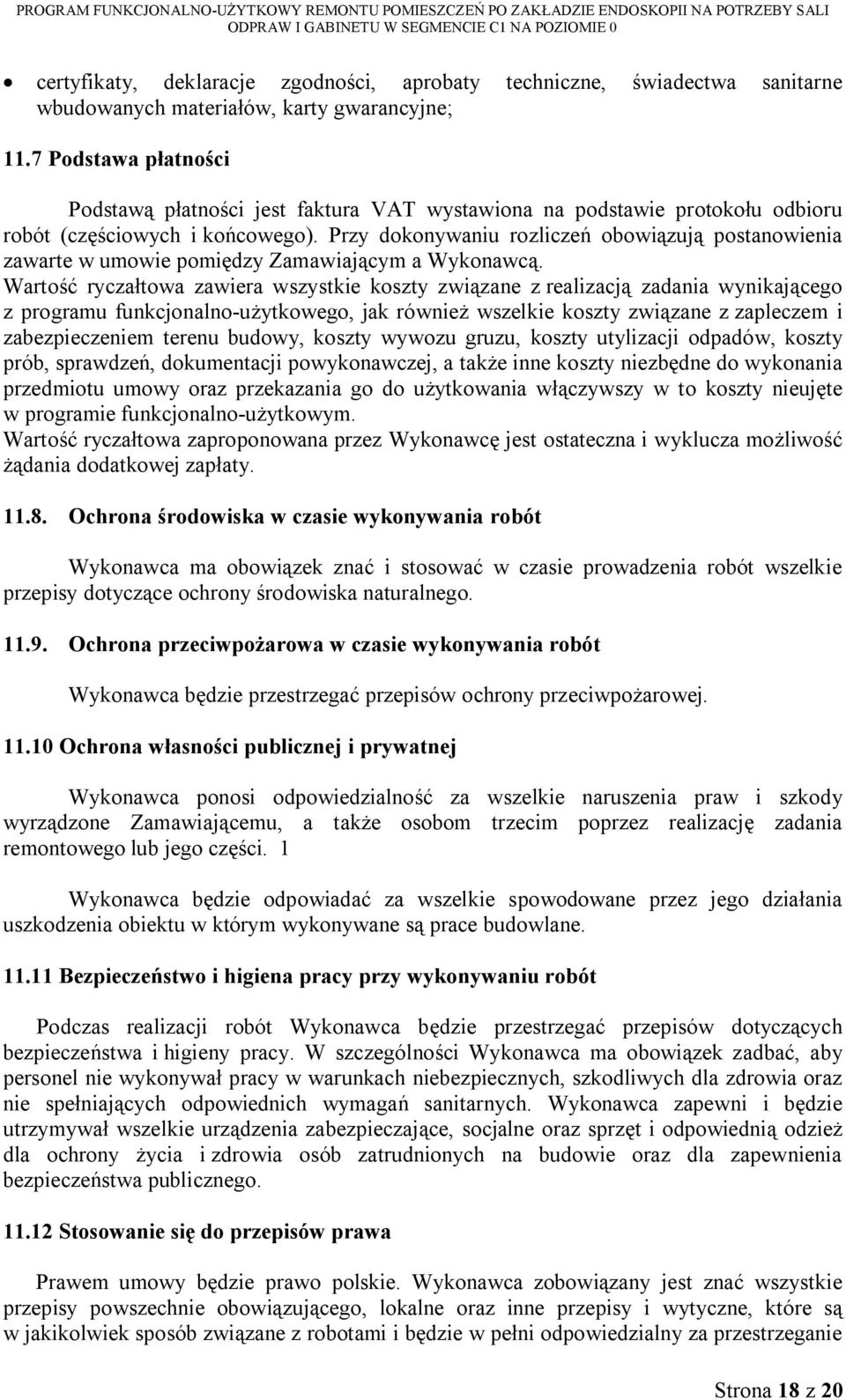 Przy dokonywaniu rozliczeń obowiązują postanowienia zawarte w umowie pomiędzy Zamawiającym a Wykonawcą.