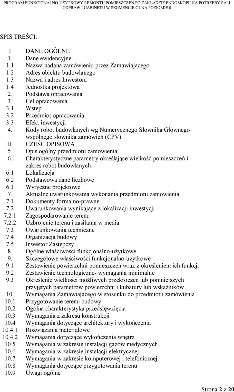 CZĘŚĆ OPISOWA 5. Opis ogólny przedmiotu zamówienia 6. Charakterystyczne parametry określające wielkość pomieszczeń i zakres robót budowlanych 6.1 Lokalizacja 6.2 Podstawowa dane liczbowe 6.