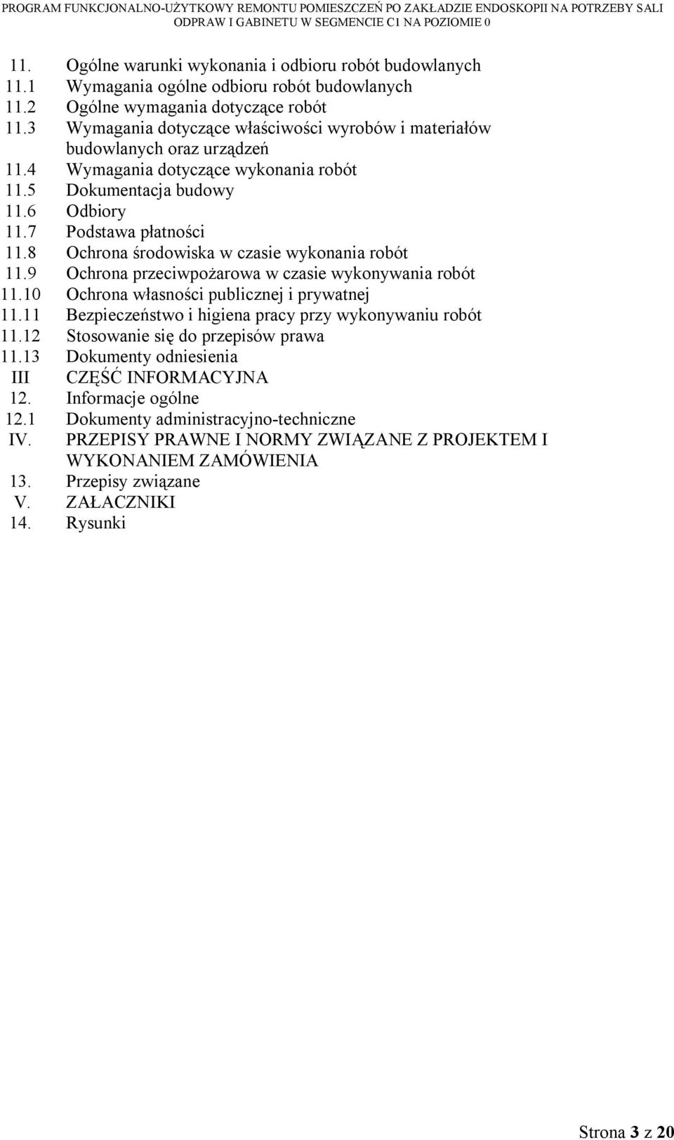 8 Ochrona środowiska w czasie wykonania robót 11.9 Ochrona przeciwpożarowa w czasie wykonywania robót 11.10 Ochrona własności publicznej i prywatnej 11.