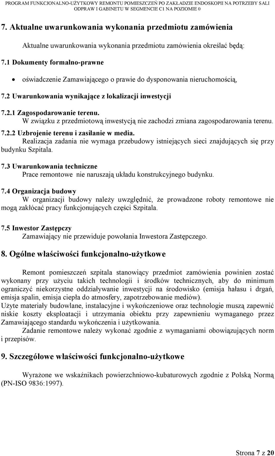 W związku z przedmiotową inwestycją nie zachodzi zmiana zagospodarowania terenu. 7.2.2 Uzbrojenie terenu i zasilanie w media.