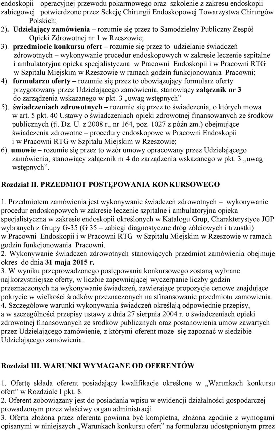 przedmiocie konkursu ofert rozumie się przez to udzielanie świadczeń zdrowotnych wykonywanie procedur endoskopowych w zakresie leczenie szpitalne i ambulatoryjna opieka specjalistyczna w Pracowni