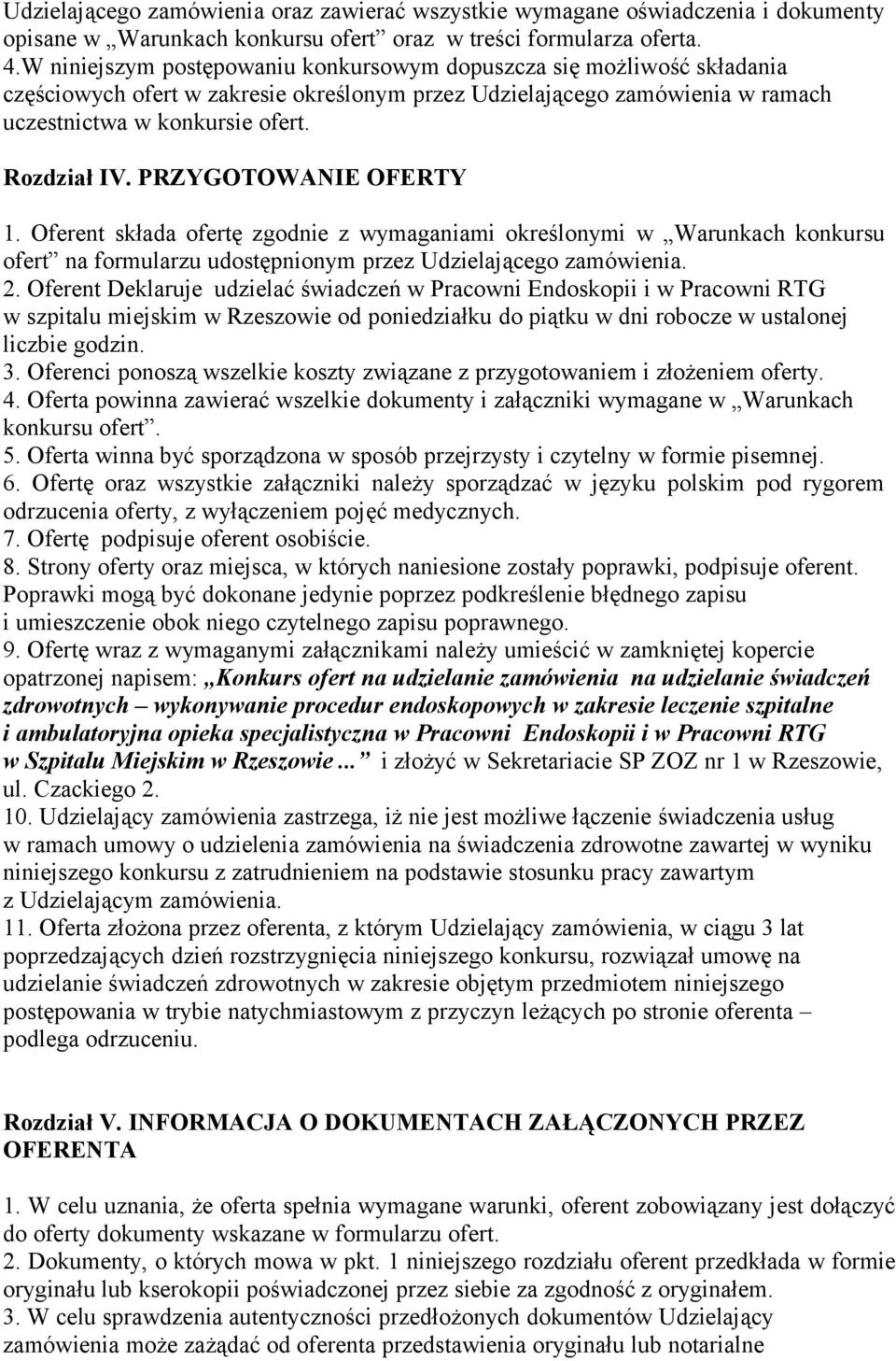 PRZYGOTOWANIE OFERTY 1. Oferent składa ofertę zgodnie z wymaganiami określonymi w Warunkach konkursu ofert na formularzu udostępnionym przez Udzielającego zamówienia. 2.