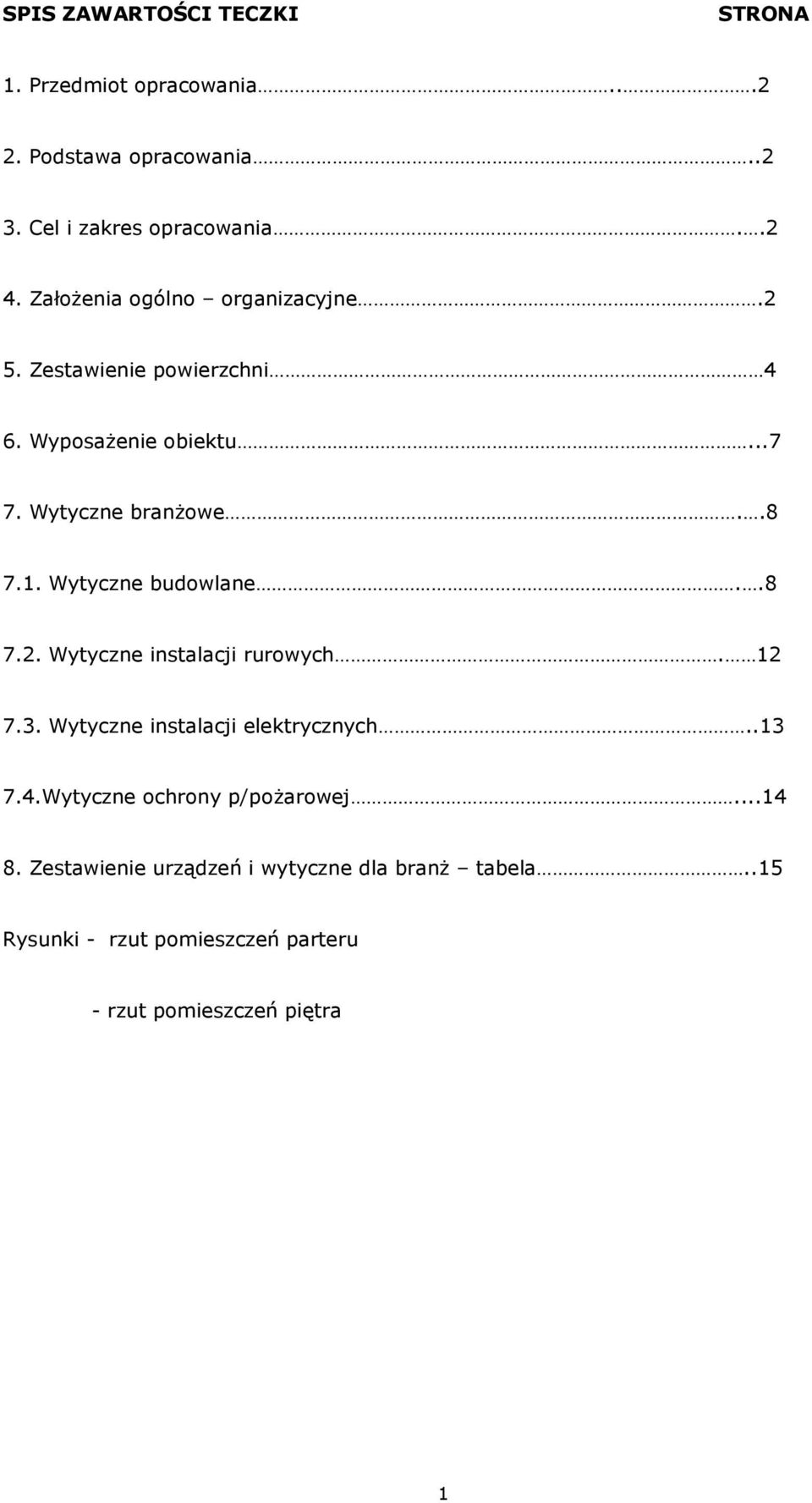 Wytyczne budowlane..8 7.2. Wytyczne instalacji rurowych. 12 7.3. Wytyczne instalacji elektrycznych..13 7.4.