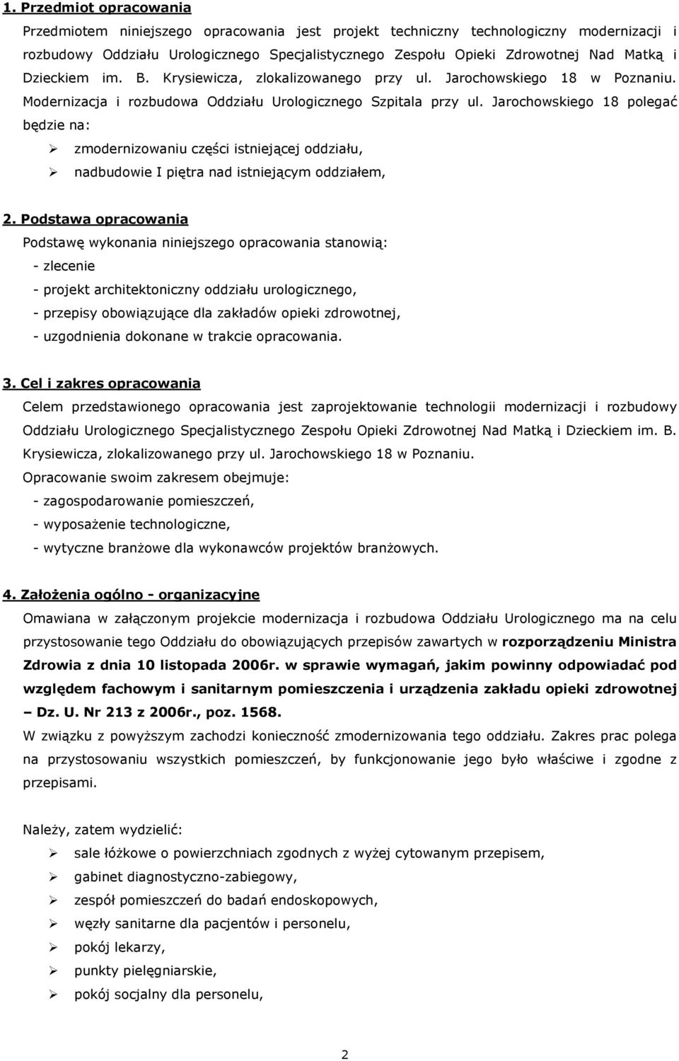 Jarochowskiego 18 polegać będzie na: zmodernizowaniu części istniejącej oddziału, nadbudowie I piętra nad istniejącym oddziałem, 2.