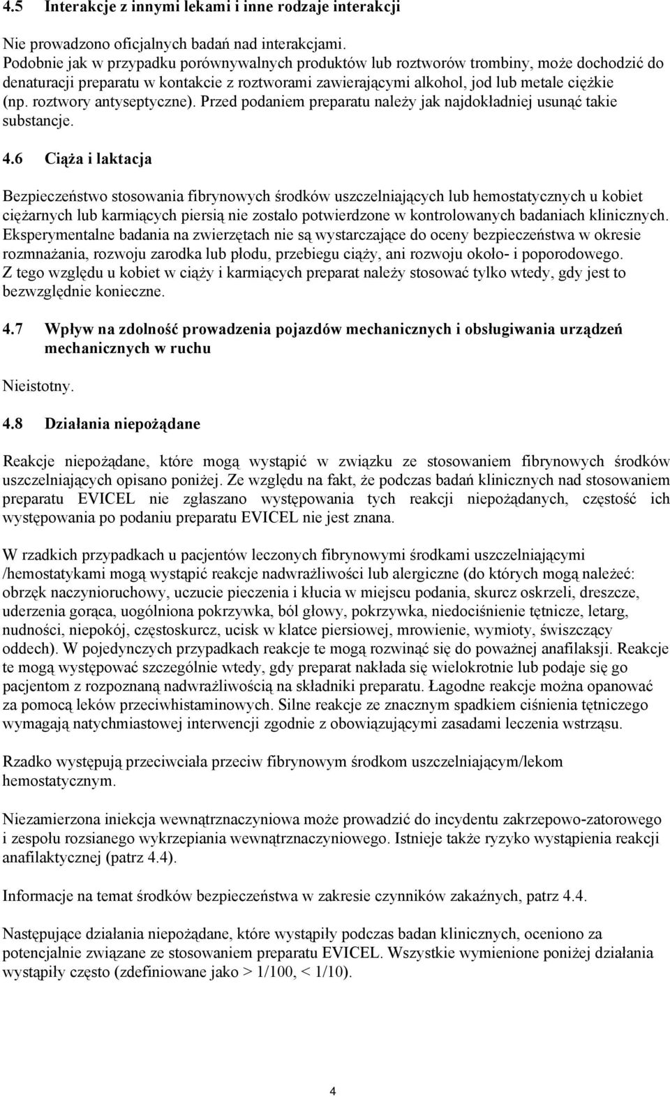 roztwory antyseptyczne). Przed podaniem preparatu należy jak najdokładniej usunąć takie substancje. 4.