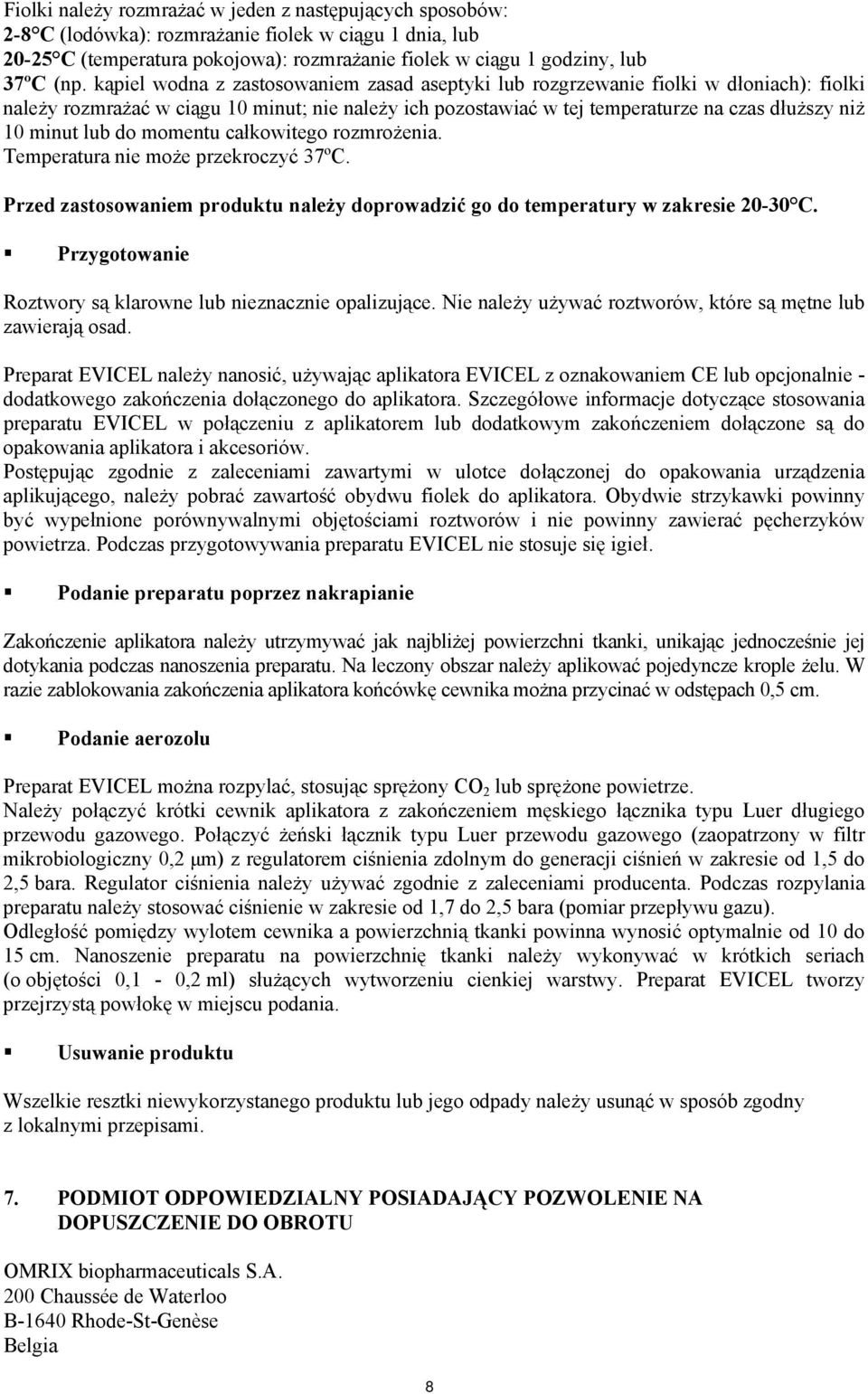 lub do momentu całkowitego rozmrożenia. Temperatura nie może przekroczyć 37ºC. Przed zastosowaniem produktu należy doprowadzić go do temperatury w zakresie 20-30 C.