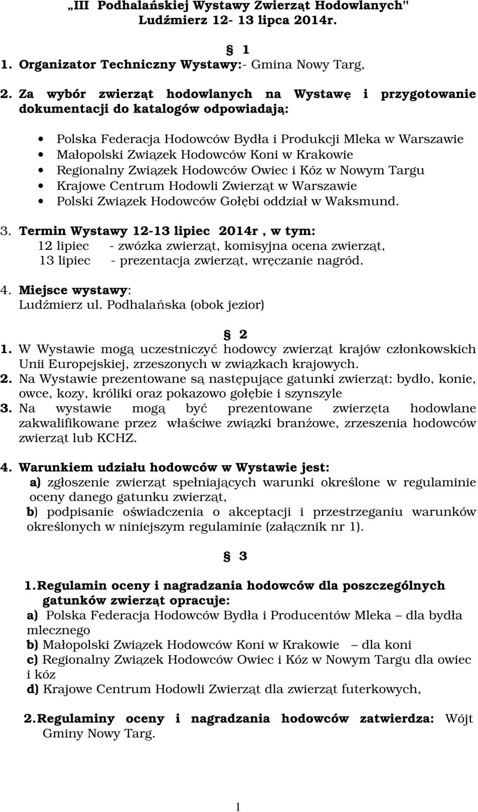 Krakowie Regionalny Związek Hodowców Owiec i Kóz w Nowym Targu Krajowe Centrum Hodowli Zwierząt w Warszawie Polski Związek Hodowców Gołębi oddział w Waksmund. 3.