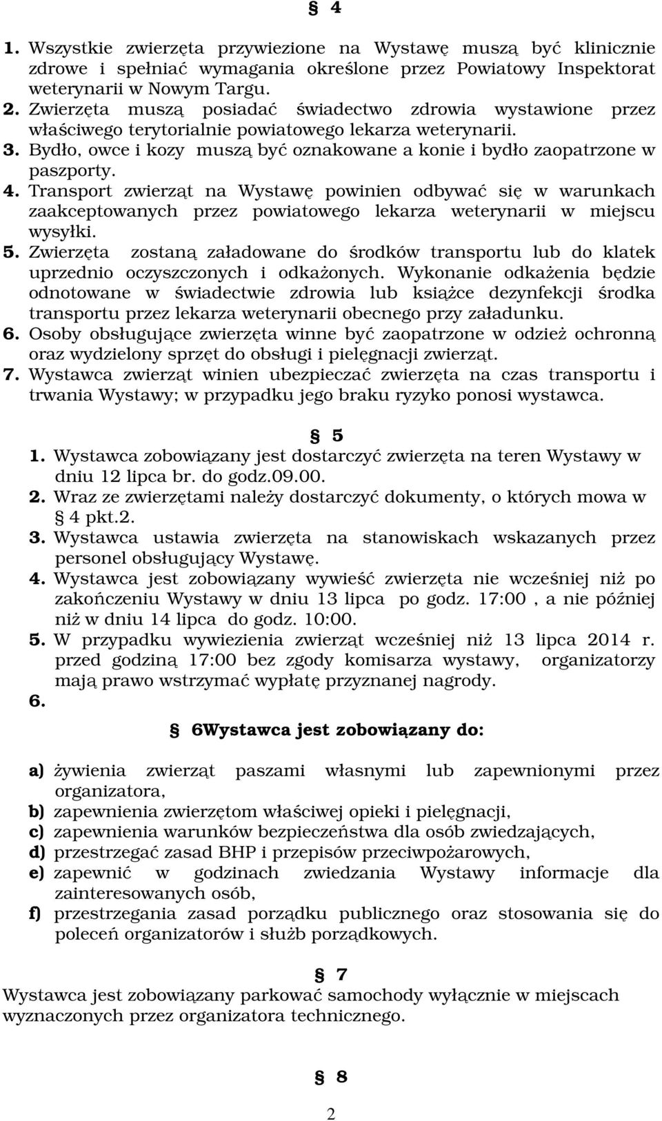 Bydło, owce i kozy muszą być oznakowane a konie i bydło zaopatrzone w paszporty. 4.