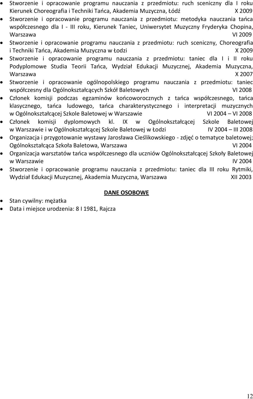 przedmiotu: ruch sceniczny, Choreografia i Techniki Taoca, Akademia Muzyczna w Łodzi X 2009 Stworzenie i opracowanie programu nauczania z przedmiotu: taniec dla I i II roku Podyplomowe Studia Teorii