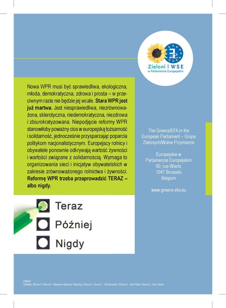 Niepodjęcie reformy WPR stanowiłoby poważny cios w europejską tożsamość i solidarność, jednocześnie przysparzając poparcia politykom nacjonalistycznym.