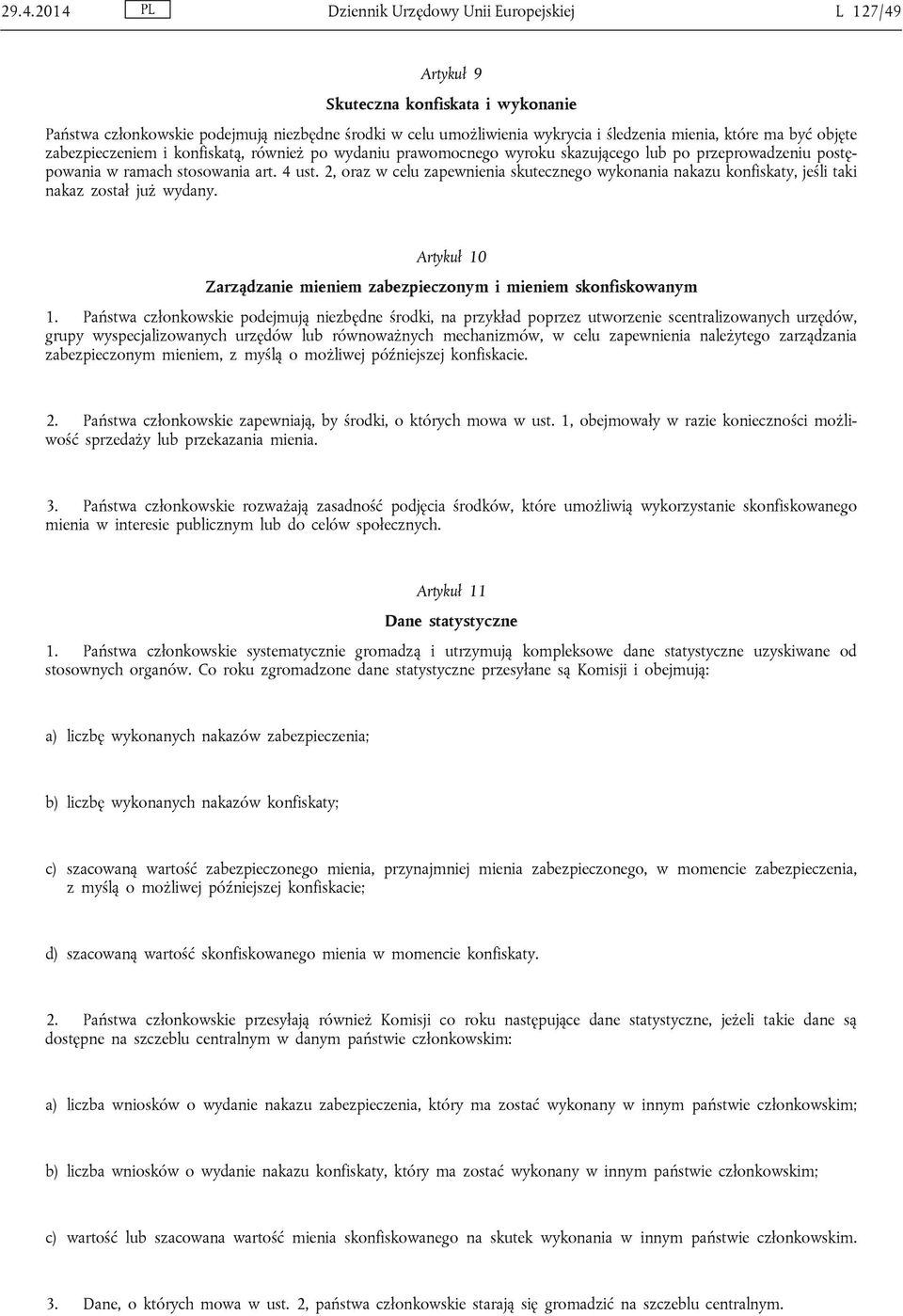 2, oraz w celu zapewnienia skutecznego wykonania nakazu konfiskaty, jeśli taki nakaz został już wydany. Artykuł 10 Zarządzanie mieniem zabezpieczonym i mieniem skonfiskowanym 1.